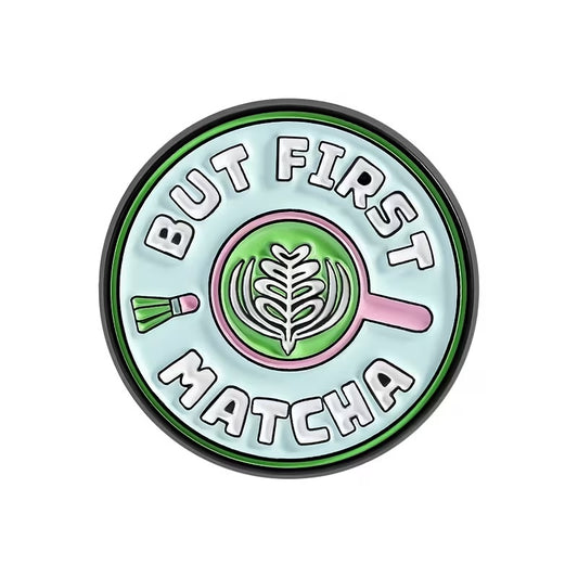 But First MATCHA Pin